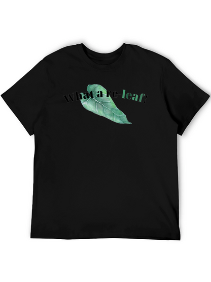 What a re-leaf! T-Shirt - Funny Leaf Graphic Tee