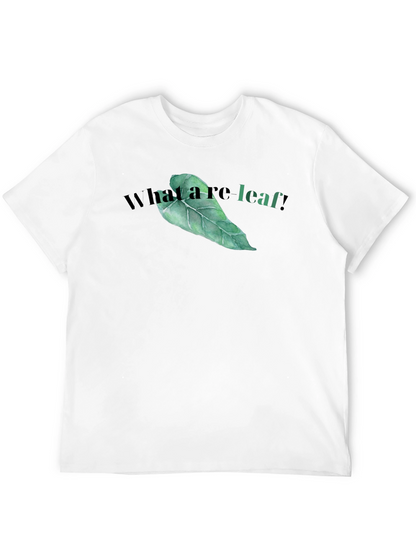 What a re-leaf! T-Shirt - Funny Leaf Graphic Tee