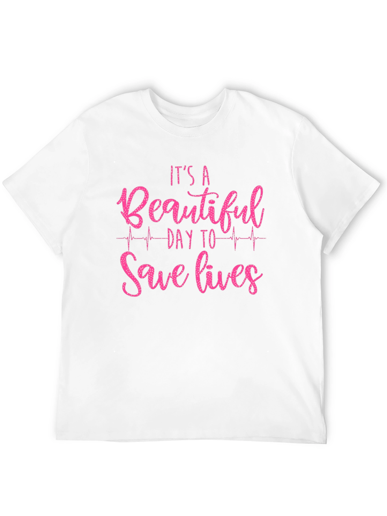 Its a Beautiful Day to Save Lives Graphic Tee