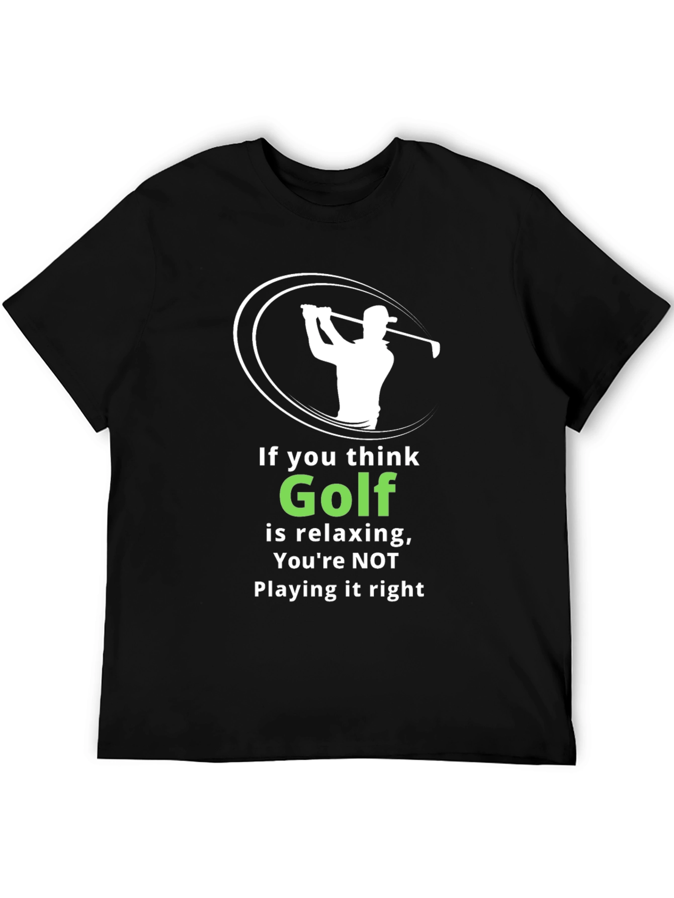 Funny Golf T-Shirt: If You Think Golf is Relaxing