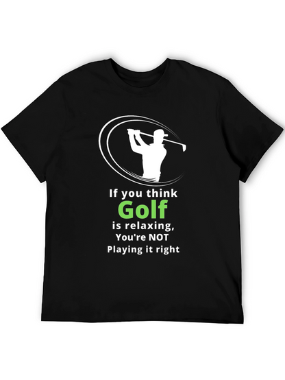 Funny Golf T-Shirt: If You Think Golf is Relaxing