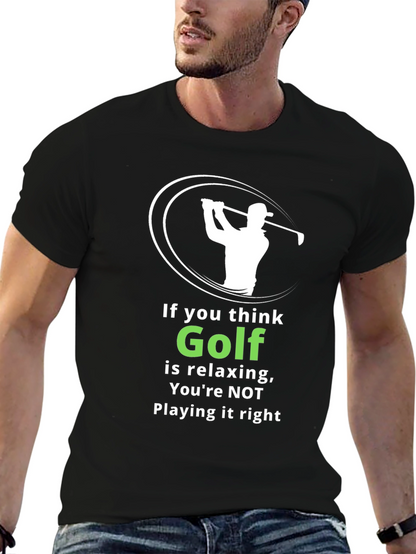 Funny Golf T-Shirt: If You Think Golf is Relaxing