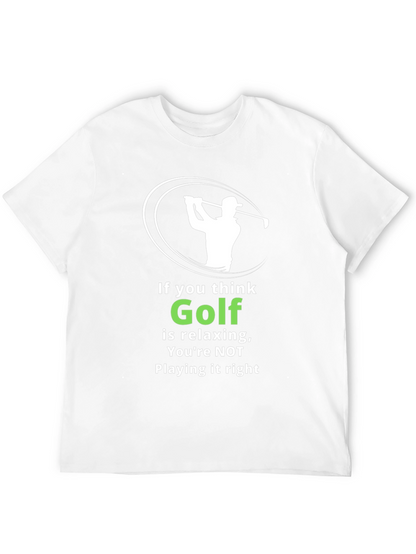 Funny Golf T-Shirt: If You Think Golf is Relaxing