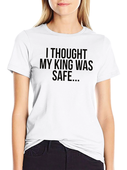 I Thought My King Was Safe Black T-Shirt