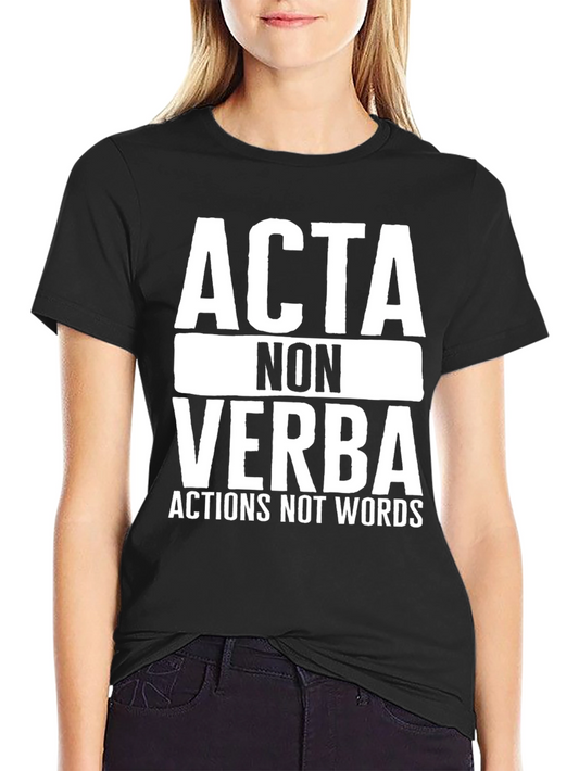 Acta Non Verba T-Shirt - Actions Not Words Tee
