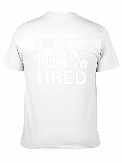 Im Like 104% Tired Funny T-Shirt