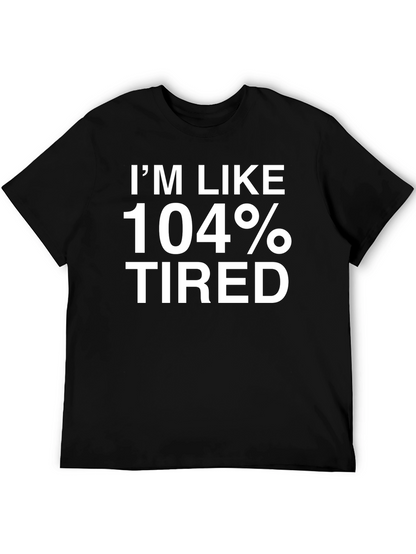 Im Like 104% Tired Funny T-Shirt