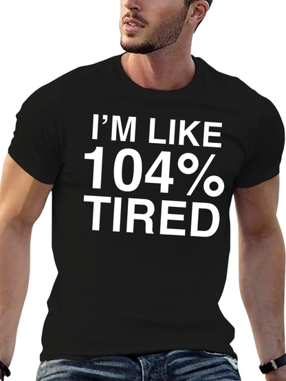 Im Like 104% Tired Funny T-Shirt