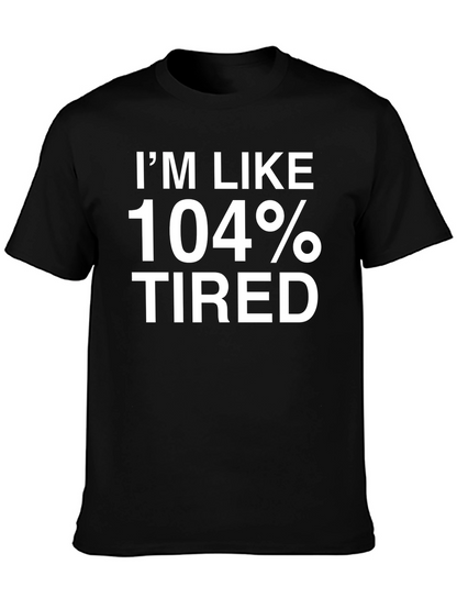 Im Like 104% Tired Funny T-Shirt