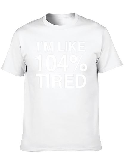 Im Like 104% Tired Funny T-Shirt
