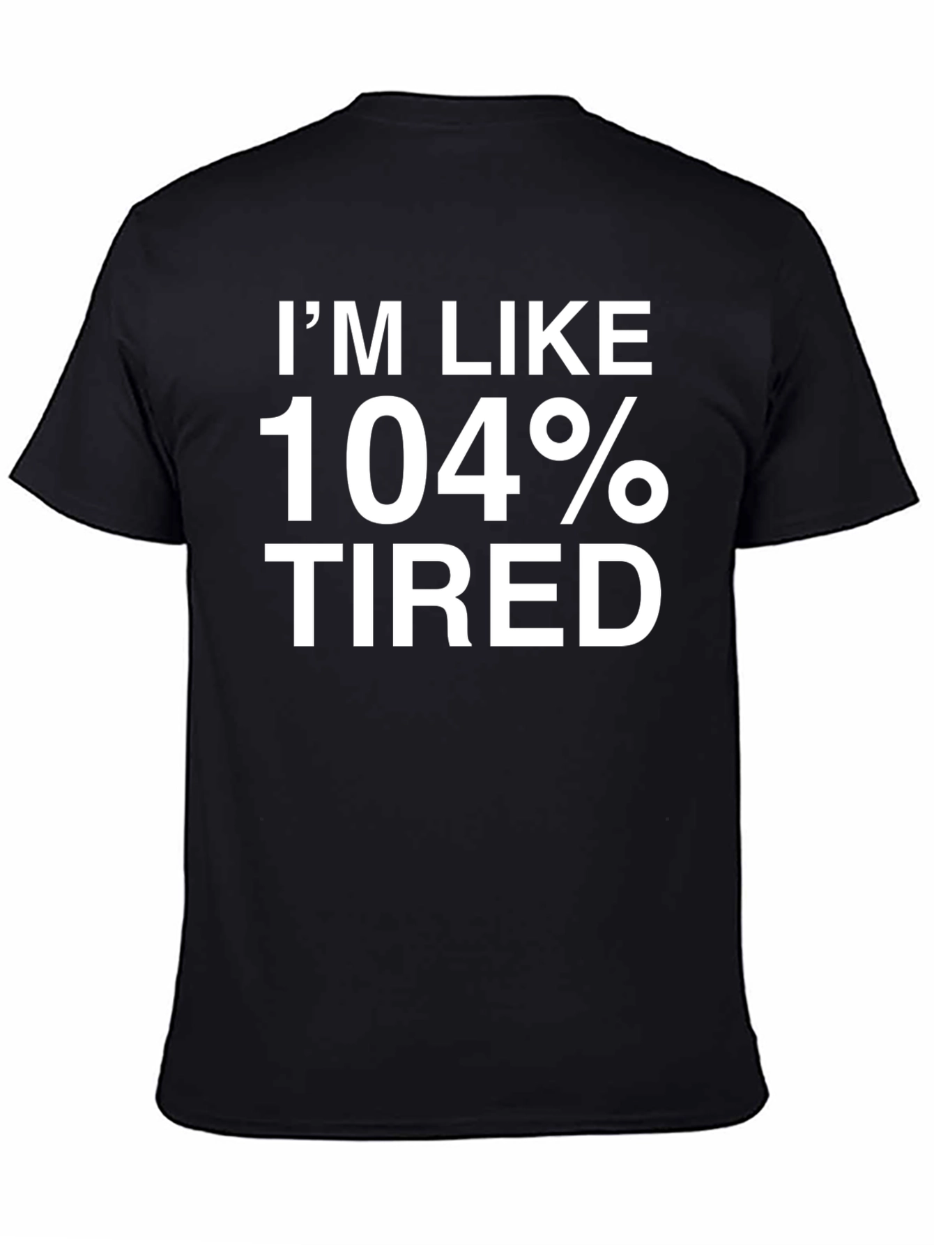 Im Like 104% Tired Funny T-Shirt