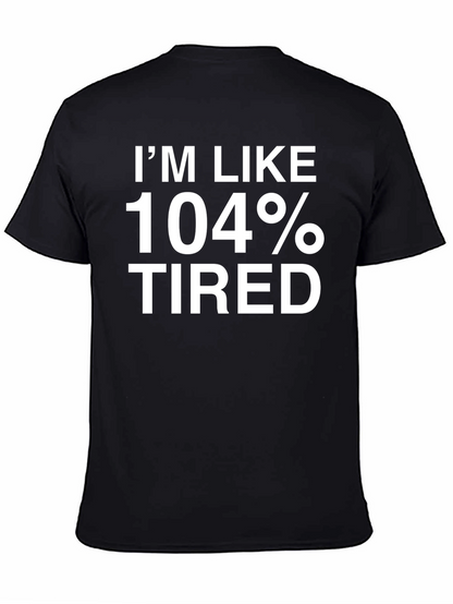 Im Like 104% Tired Funny T-Shirt