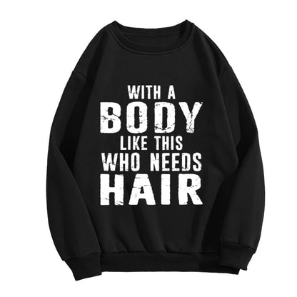 With A Body Like This Who Needs Hair" Humorous Crewneck Sweatshirt