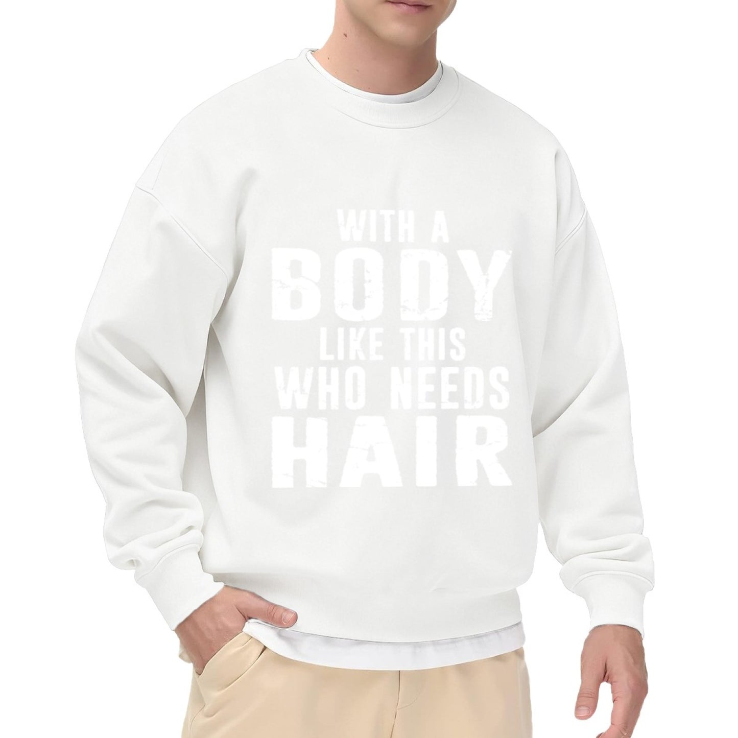 With A Body Like This Who Needs Hair" Humorous Crewneck Sweatshirt
