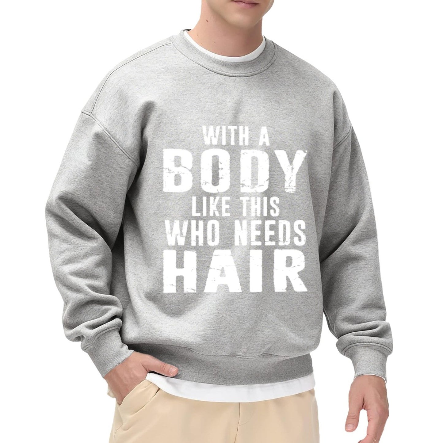 With A Body Like This Who Needs Hair" Humorous Crewneck Sweatshirt