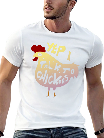 Yep I Talk to Chickens - Novelty Graphic T-Shirt