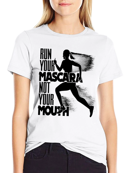 Run Your Mascara Not Your Mouth T-Shirt