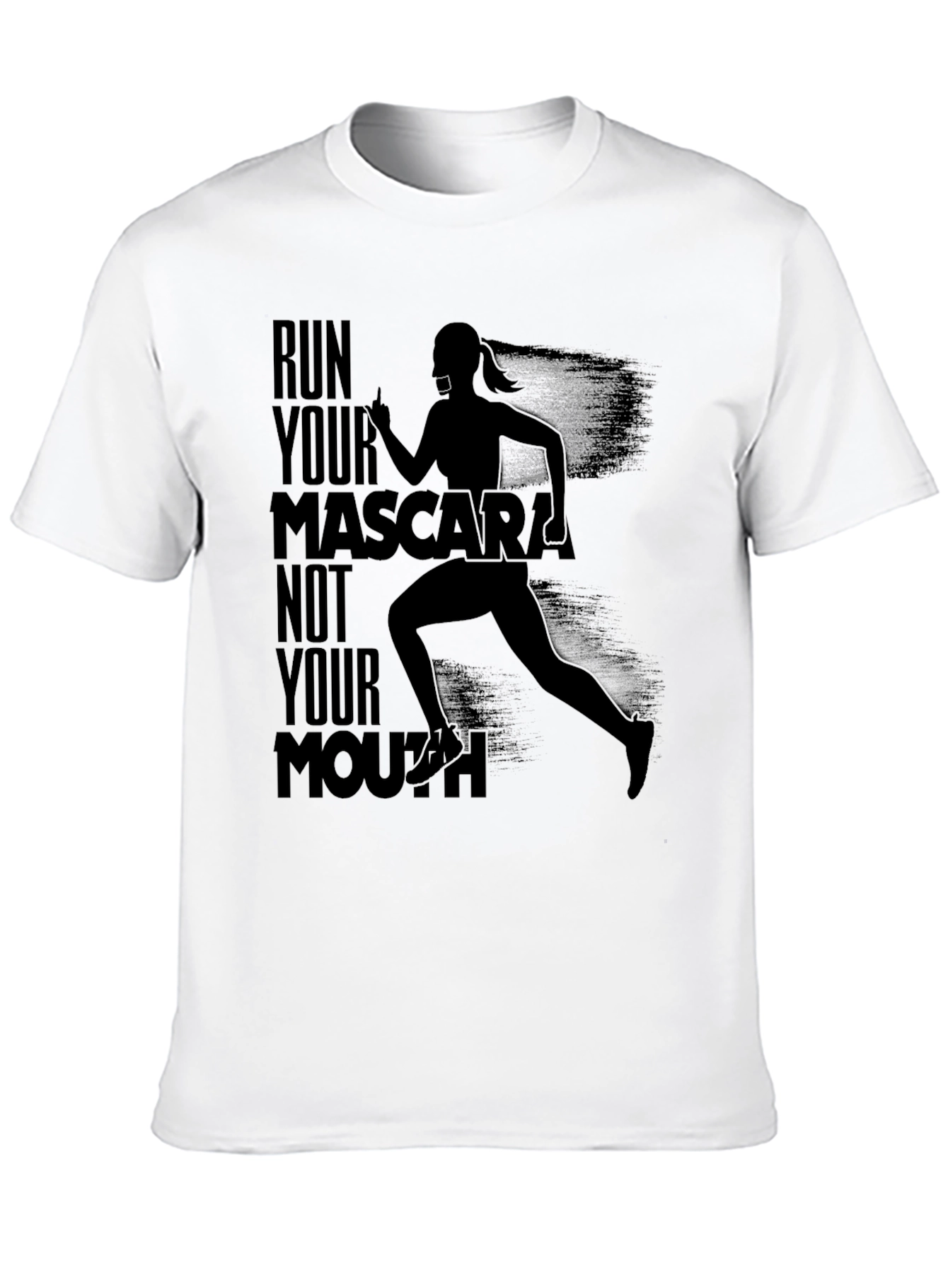 Run Your Mascara Not Your Mouth T-Shirt