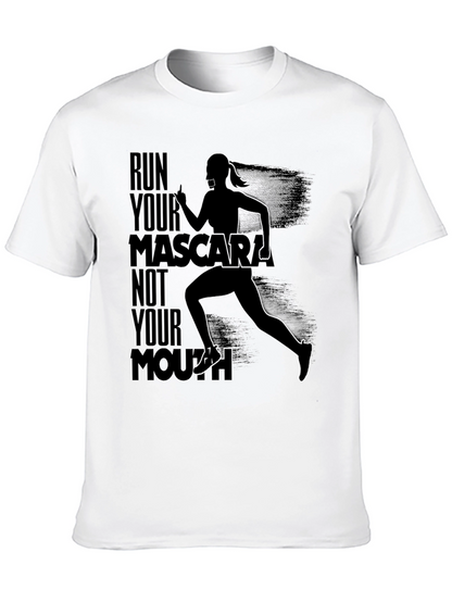 Run Your Mascara Not Your Mouth T-Shirt