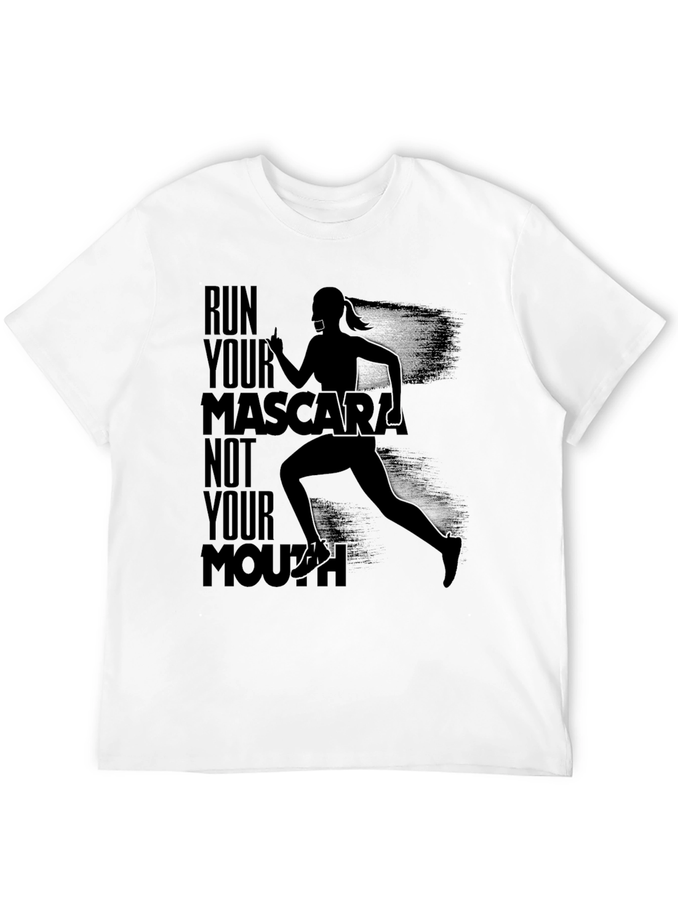 Run Your Mascara Not Your Mouth T-Shirt