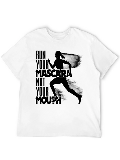 Run Your Mascara Not Your Mouth T-Shirt