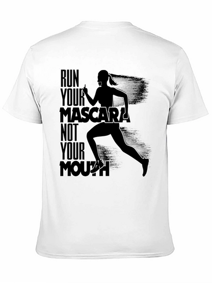 Run Your Mascara Not Your Mouth T-Shirt