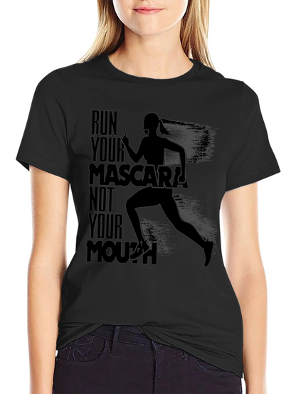 Run Your Mascara Not Your Mouth T-Shirt