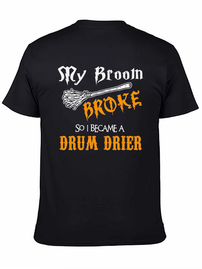 My Broom Broke - Drum Drier T-Shirt