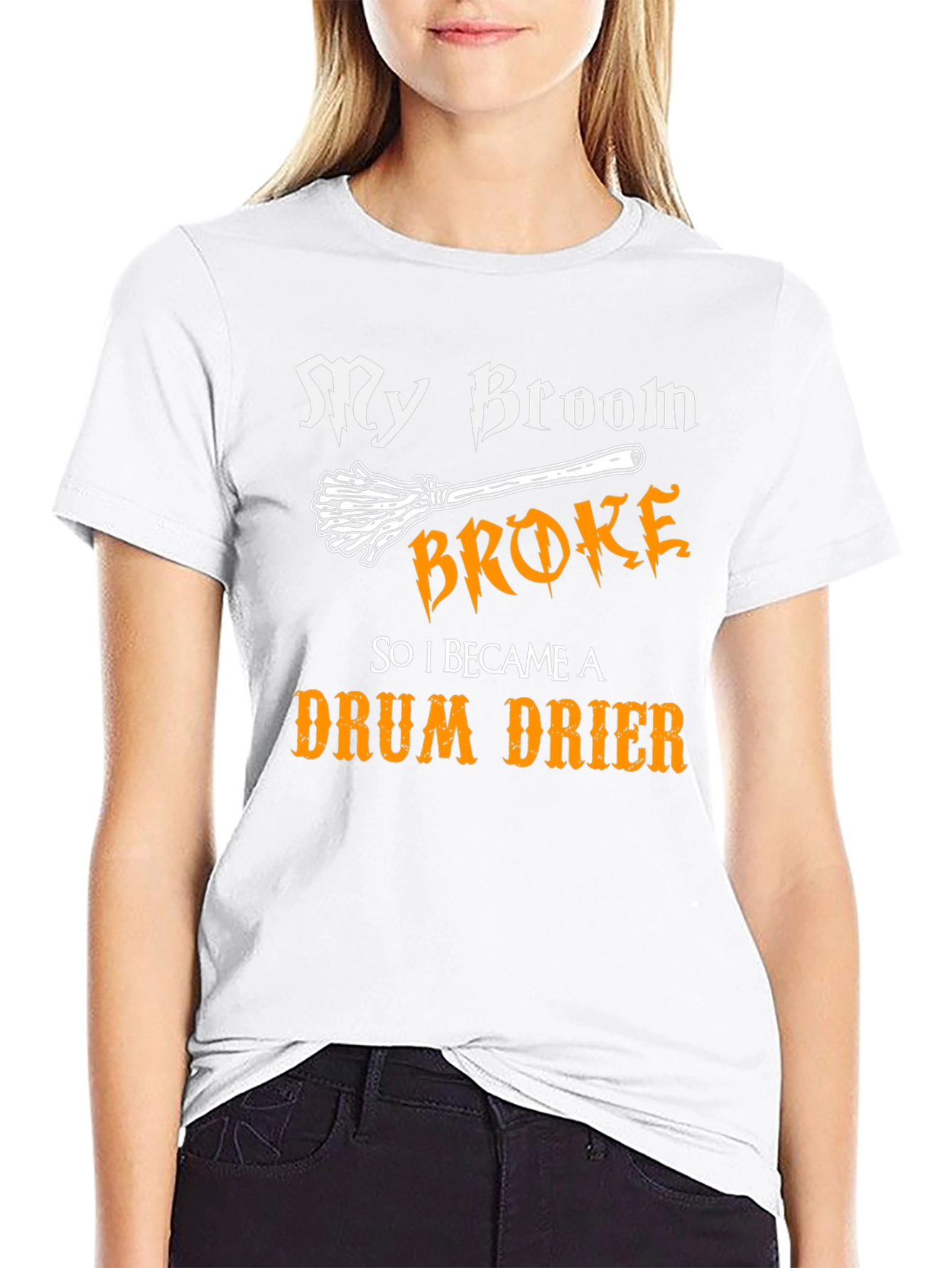 My Broom Broke - Drum Drier T-Shirt