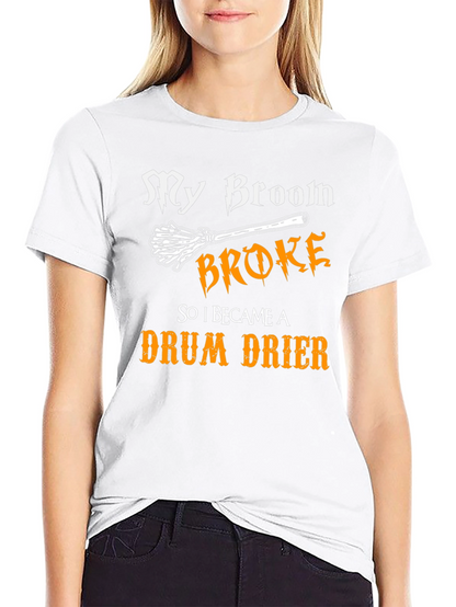 My Broom Broke - Drum Drier T-Shirt