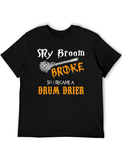 My Broom Broke - Drum Drier T-Shirt