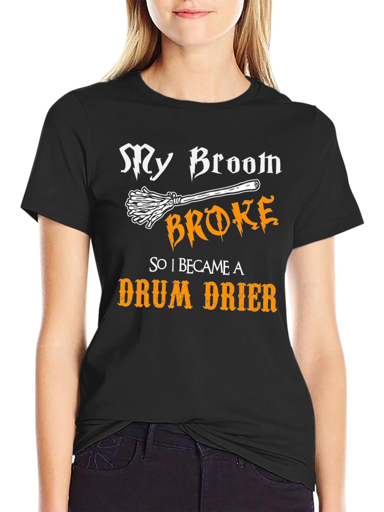 My Broom Broke - Drum Drier T-Shirt