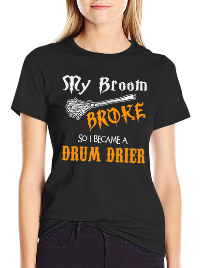 My Broom Broke - Drum Drier T-Shirt
