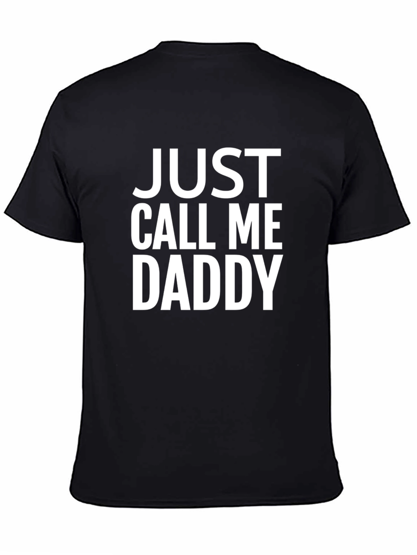 Just Call Me Daddy - Funny Graphic T-Shirt