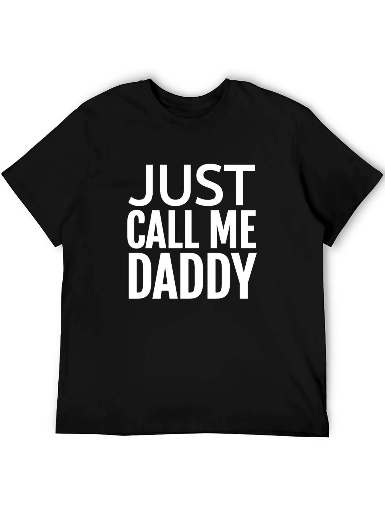 Just Call Me Daddy - Funny Graphic T-Shirt