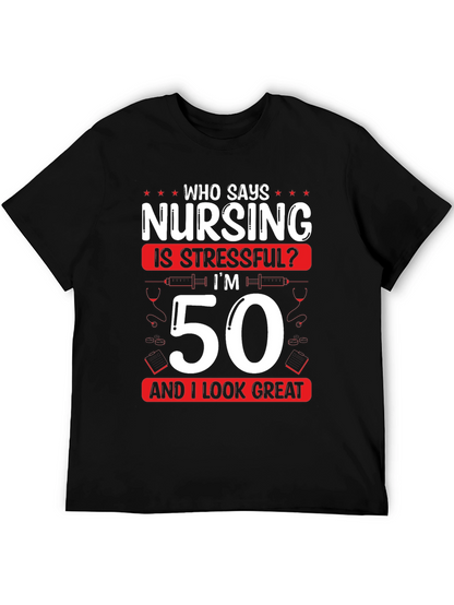 Nursing 50th Birthday T-Shirt: Who Says Nursing is Stressful?
