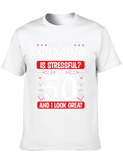Nursing 50th Birthday T-Shirt: Who Says Nursing is Stressful?