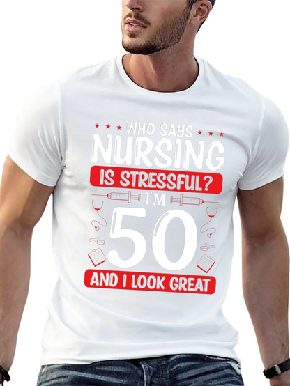 Nursing 50th Birthday T-Shirt: Who Says Nursing is Stressful?