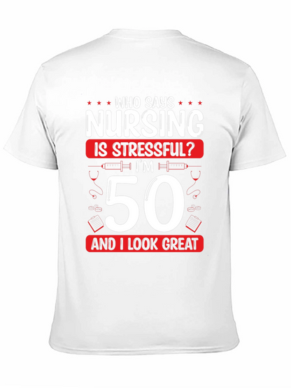 Nursing 50th Birthday T-Shirt: Who Says Nursing is Stressful?
