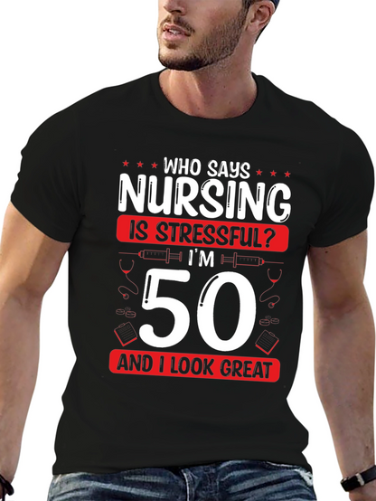 Nursing 50th Birthday T-Shirt: Who Says Nursing is Stressful?