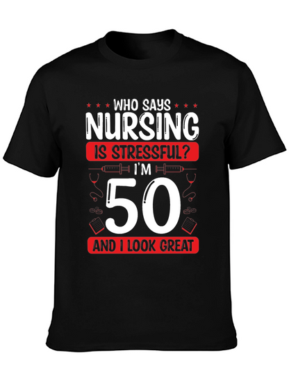 Nursing 50th Birthday T-Shirt: Who Says Nursing is Stressful?