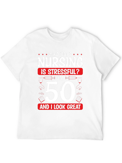 Nursing 50th Birthday T-Shirt: Who Says Nursing is Stressful?