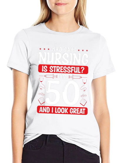 Nursing 50th Birthday T-Shirt: Who Says Nursing is Stressful?