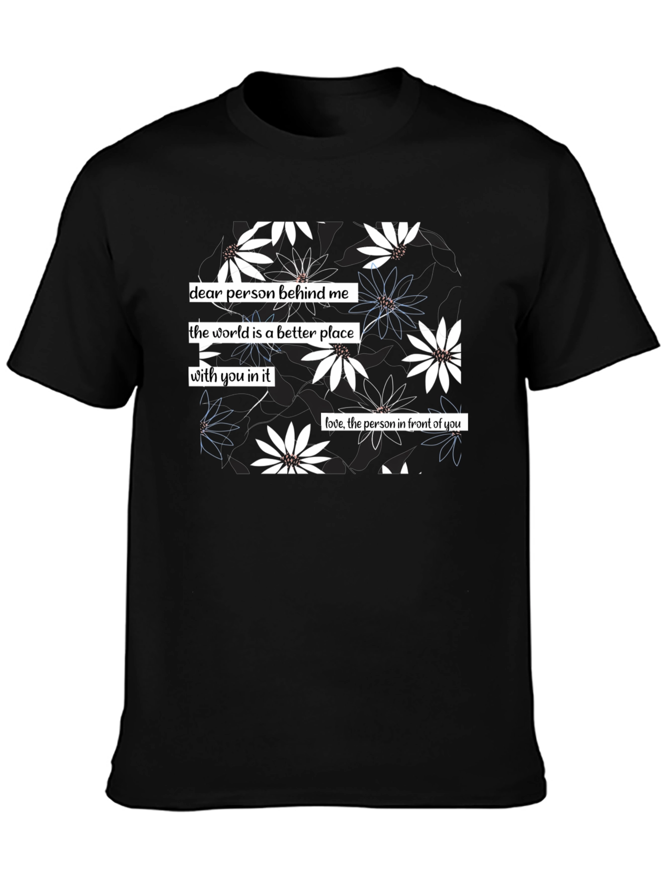 Floral Print T-Shirt: Dear Person Behind Me Design