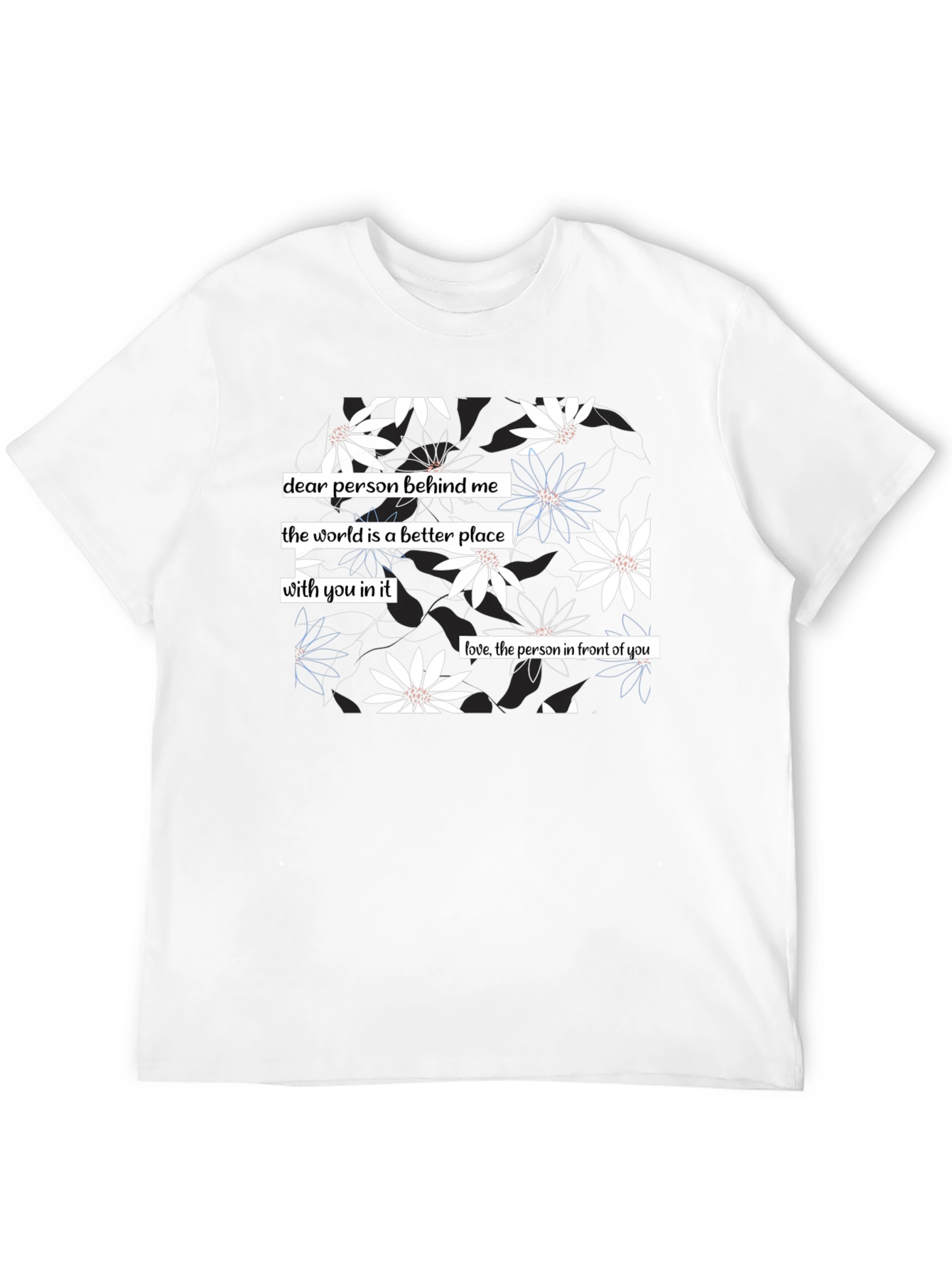 Floral Print T-Shirt: Dear Person Behind Me Design