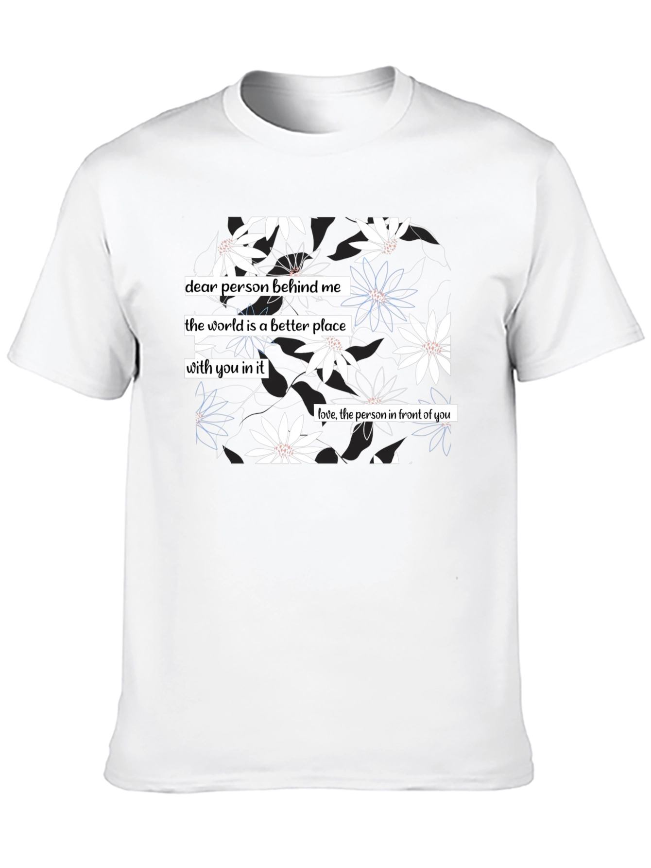 Floral Print T-Shirt: Dear Person Behind Me Design