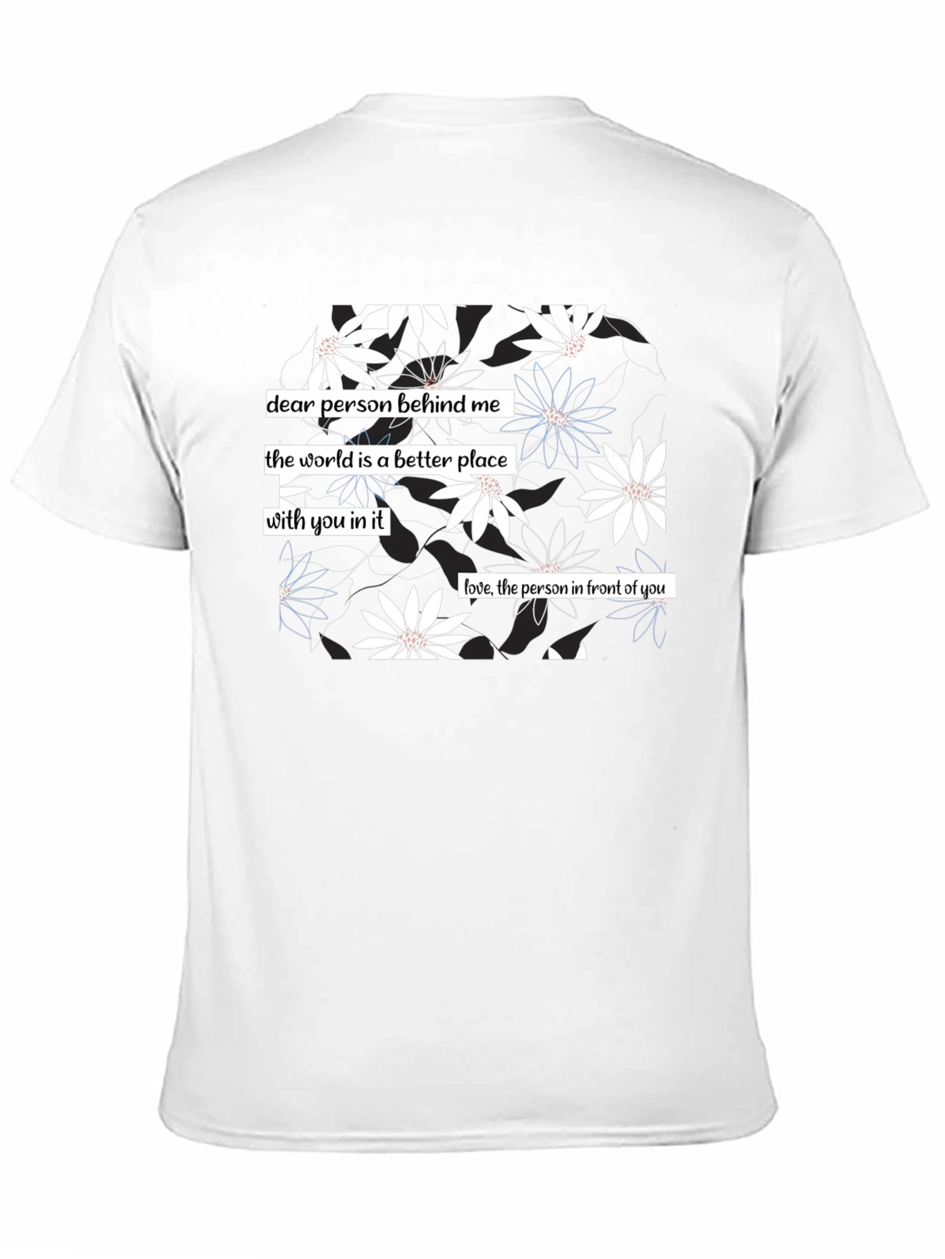 Floral Print T-Shirt: Dear Person Behind Me Design