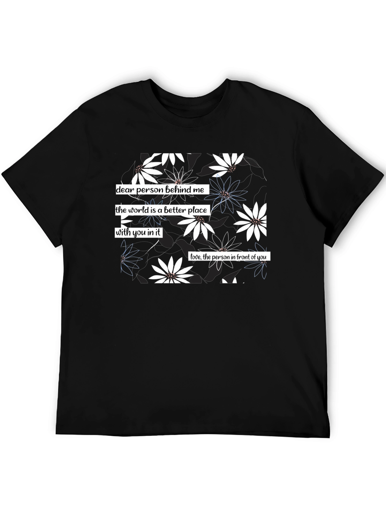 Floral Print T-Shirt: Dear Person Behind Me Design