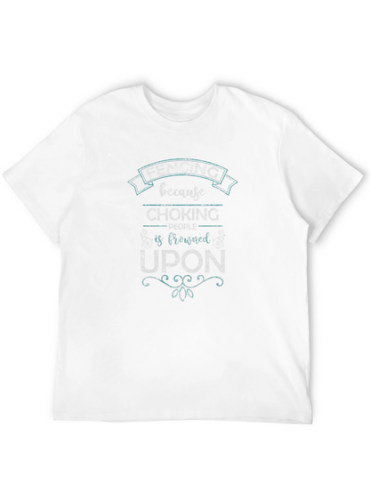 Fencing Because Choking People Is Frowned Upon T-Shirt