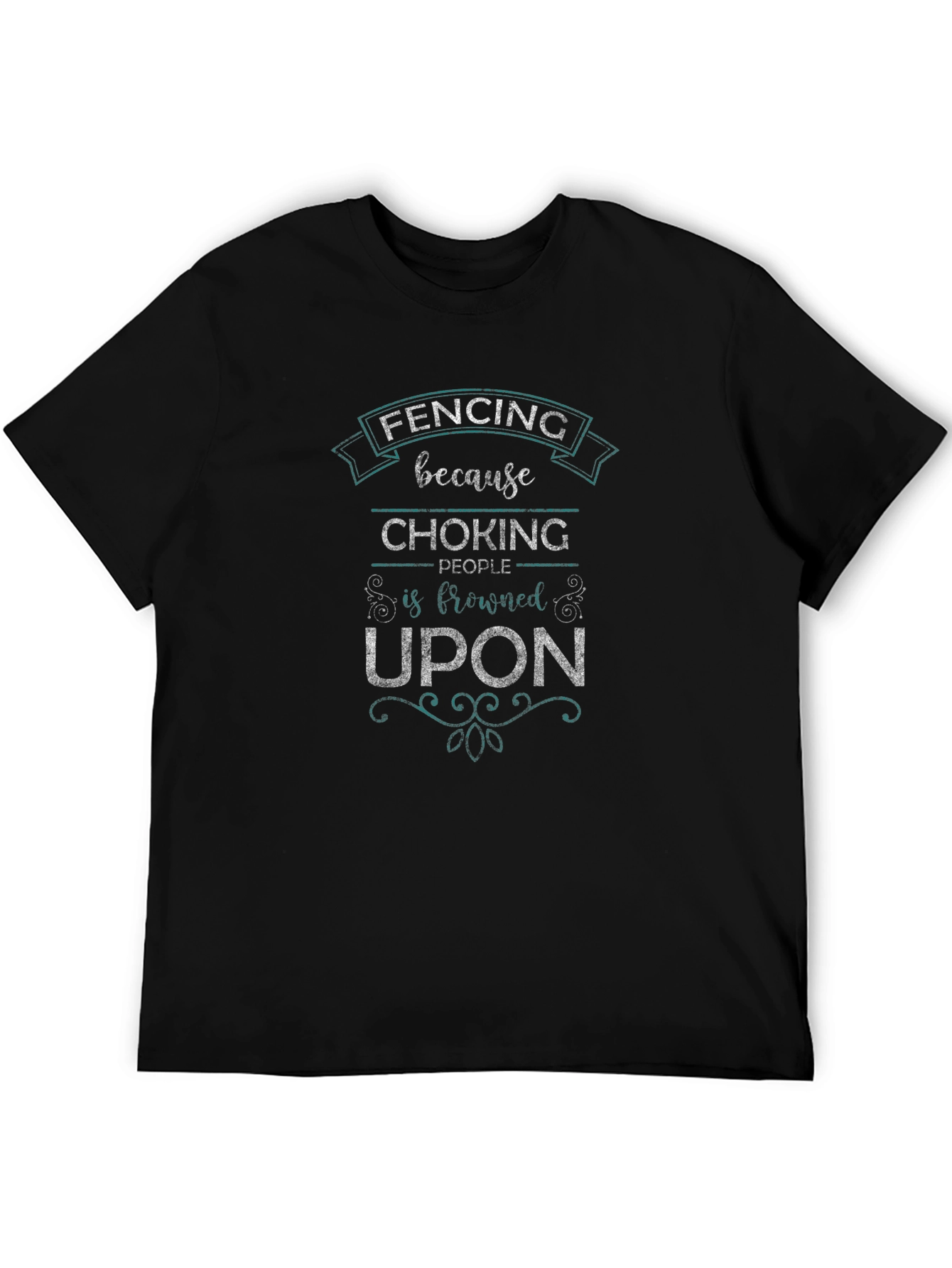 Fencing Because Choking People Is Frowned Upon T-Shirt